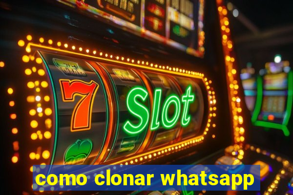 como clonar whatsapp